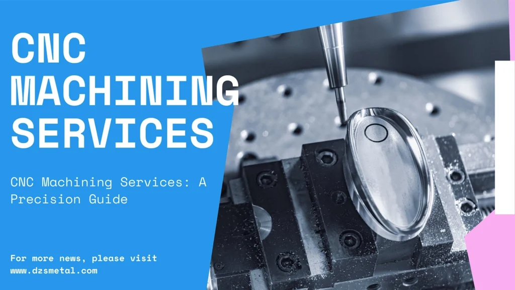 DZS METAL CNC Machining Services A Precision Guide